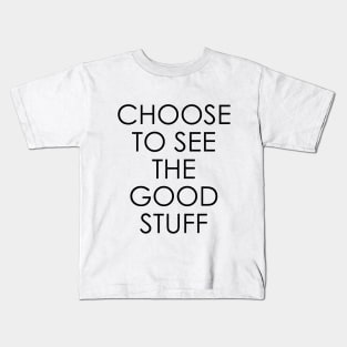 Choose to See The Good Stuff Kids T-Shirt